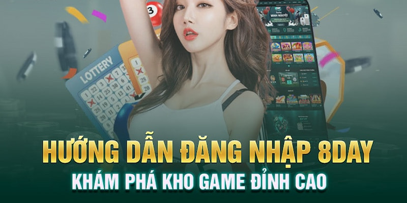 Đăng nhập 8DAY khám phá kho game đỉnh của chóp